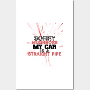 Sorry neighbors my car is a straiht pipe Posters and Art